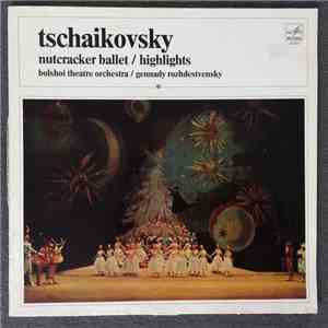 Tchaikovsky, Bolshoi Theatre Orchestra, Gennadi Rozhdestvensky - Tchaikovsky Nutcracker Ballet / Highlights flac album