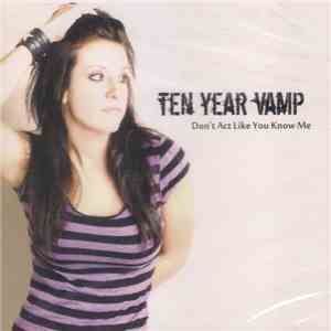 Ten Year Vamp - Don't Act Like You Know Me flac album
