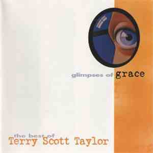 Terry Scott Taylor - Glimpses Of Grace (The Best Of Terry Scott Taylor) flac album