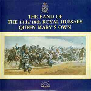 The Band Of The 13th/18th Royal Hussars (Queen Mary's Own) - The Band Of 13th/18th Royal Hussars (QMO) flac album