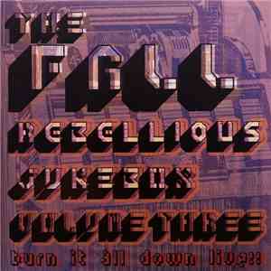 The Fall - Rebellious Jukebox Volume Three (Burn It All Down Live!!) flac album