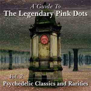 The Legendary Pink Dots - A Guide To The Legendary Pink Dots Vol. 2: Psychedelic Classics And Rarities flac album