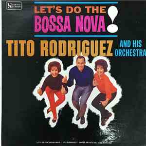 Tito Rodriguez And His Orchestra - Let's Do The Bossa Nova flac album