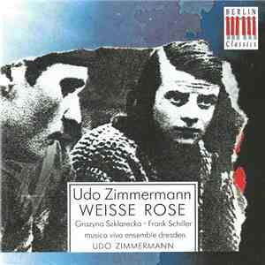 Udo Zimmermann - Grazyna Szklarecka, Frank Schiller, Musica Viva Ensemble Dresden - Weisse Rose flac album