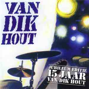 Van Dik Hout - Van Dik Hout - Jubileum Editie 15 Jaar flac album