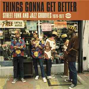 Various - Things Gonna Get Better (Street Funk & Jazz Grooves 1970-1977) flac album