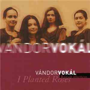 Vándor Vokál - Rózsát Ültettem (I Planted Roses) flac album