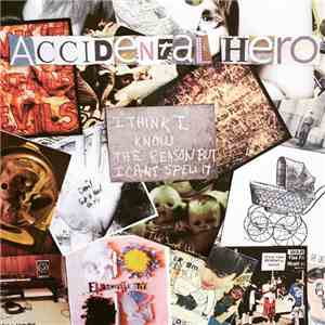 Accidental Hero - I Think I Know The Reason But I Cant Spell It flac album