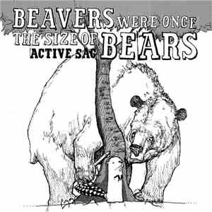 Active Sac - Beavers Were Once The Size Of Bears flac album