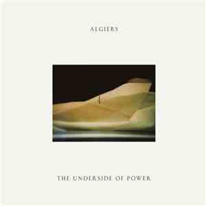 Algiers  - The Underside Of Power flac album
