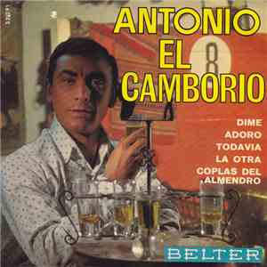 Antonio El Camborio - Dime / Adoro / Todavía / La Otra / Coplas Del Almendro flac album
