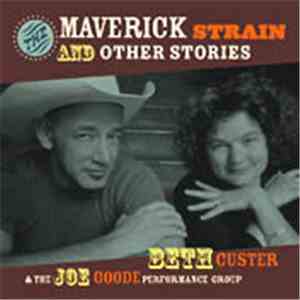 Beth Custer & The Joe Goode Performance Group - The Maverick Strain And Other Stories flac album