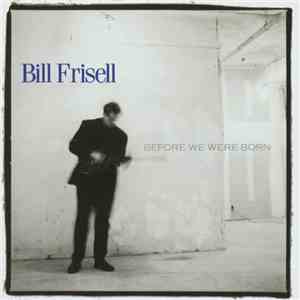 Bill Frisell - Before We Were Born flac album