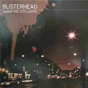 Blisterhead - Under The City Lights flac album