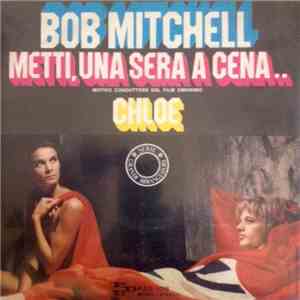 Bob Mitchell - Metti, Una Sera A Cena.. / Chloe flac album