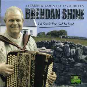Brendan Shine - I'll Settle For Old Ireland flac album
