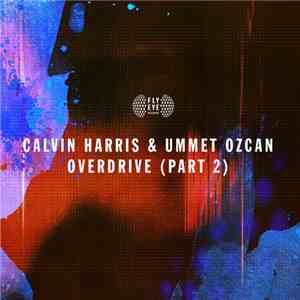 Calvin Harris & Ummet Ozcan - Overdrive (Part 2) flac album