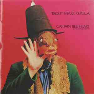 Captain Beefheart & His Magic Band - Trout Mask Replica flac album