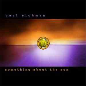 Carl Eichman - Something About The Sun flac album