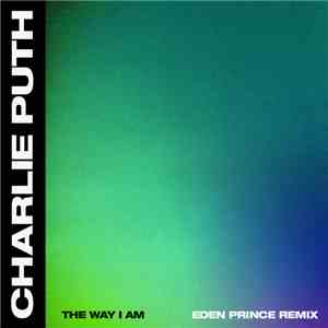 Charlie Puth - The Way I Am (Eden Prince Remix) flac album