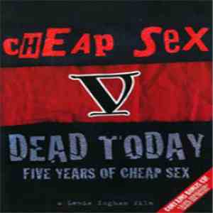 Cheap Sex - Dead Today: Five Years of Cheap Sex flac album