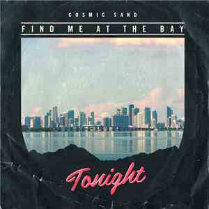 Cosmic Sand  - Find Me At The Bay Tonight flac album