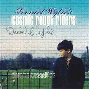 Daniel Wylie's Cosmic Rough Riders - Chrome Cassettes flac album