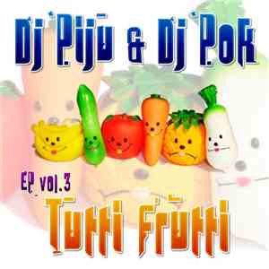 DJ Piju & DJ Pok - EP Vol. 3 - Tutti Frutti flac album