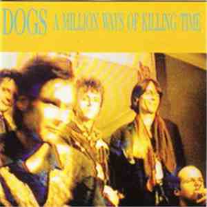 Dogs - A Million Ways Of Killing Time flac album