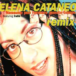 Elena Cataneo Featuring Callà - Nessuno Può Fermare Questo Tempo - Remix flac album