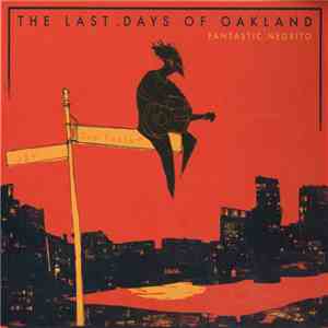 Fantastic Negrito - The Last Days Of Oakland flac album