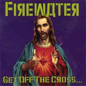 Firewater  - Get Off The Cross... We Need The Wood For The Fire flac album