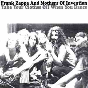 Frank Zappa And Mothers Of Invention - Take Your Clothes Off When You Dance flac album
