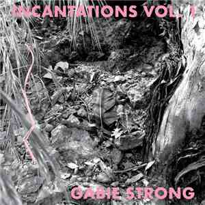 Gabie Strong - Incantations Vol. 1 flac album