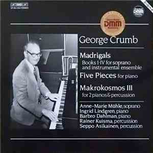 George Crumb - Madrigals / Five Pieces For Piano / Makrokosmos III flac album