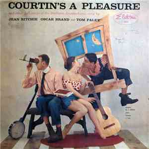 Jean Ritchie, Oscar Brand And Tom Paley - Courtin's A Pleasure flac album