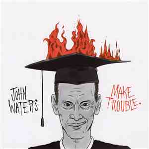 John Waters - Make Trouble flac album