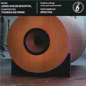 Joris Van De Moortel, Thomas De Prins, Spectra - Fieldrecordings Of My Own Environment flac album