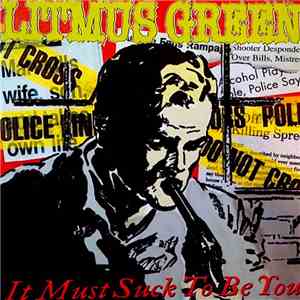 Litmus Green - It Must Suck To Be You flac album