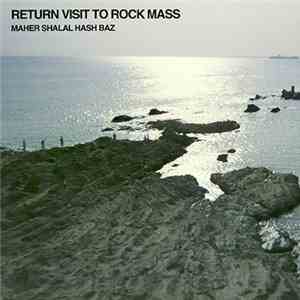 Maher Shalal Hash Baz - Return Visit To Rock Mass flac album