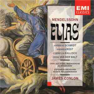 Mendelssohn, Andreas Schmidt , Andrea Rost, Cornelia Kallisch, Deon van der Walt, Chor Des Städt. Musikvereins Zu Düsseldorf, Gürzenich-Orchester Kölner Philharmoniker, James Conlon - Elias flac album