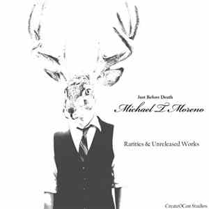 Michael T Moreno - Just Before Death( Rarities & Unreleased Works) flac album