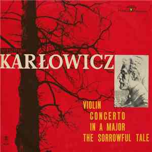 Mieczysław Karłowicz - Violin Concerto In A Major / The Sorrowful Tale flac album