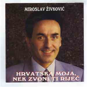 Miroslav Živković - Hrvatska Moja, Nek Zvoni Ti Riječ flac album