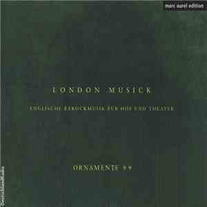 Ornamente 99 - London Musick: Englische Barockmusik Für Hof Und Theater flac album