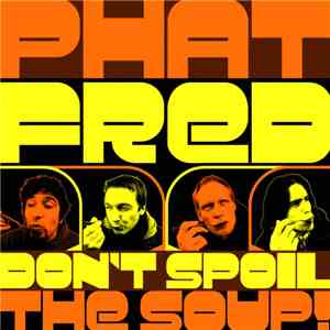 Phat Fred - Don't Spoil The Soup! flac album