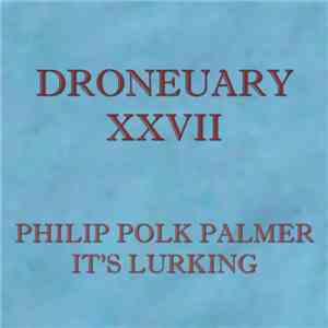Philip Polk Palmer - Droneuary XXVII - It's Lurking flac album