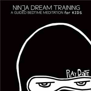 Play Date - Ninja Dream Training: A Guided Bedtime Meditation For Kids flac album