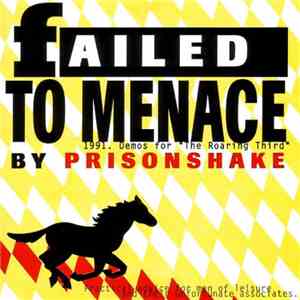 Prisonshake - Failed To Menace: 1991. Demos For "The Roaring Third" By Prisonshake flac album
