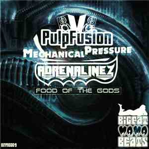 PulpFusion / Mechanical Pressure / Adrenalinez - Food Of The Gods flac album